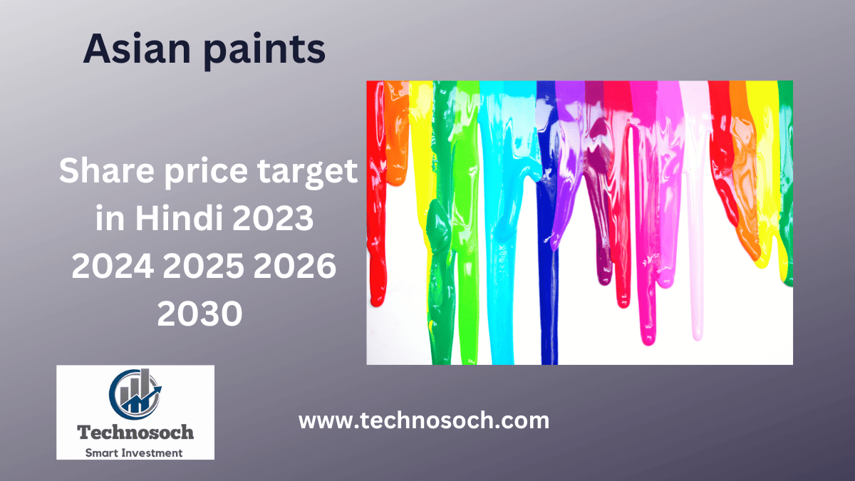 Asian paints Share Price Target 2023 2024 2025 2026 2030-technosoch.com-invest with pankaj kashyap