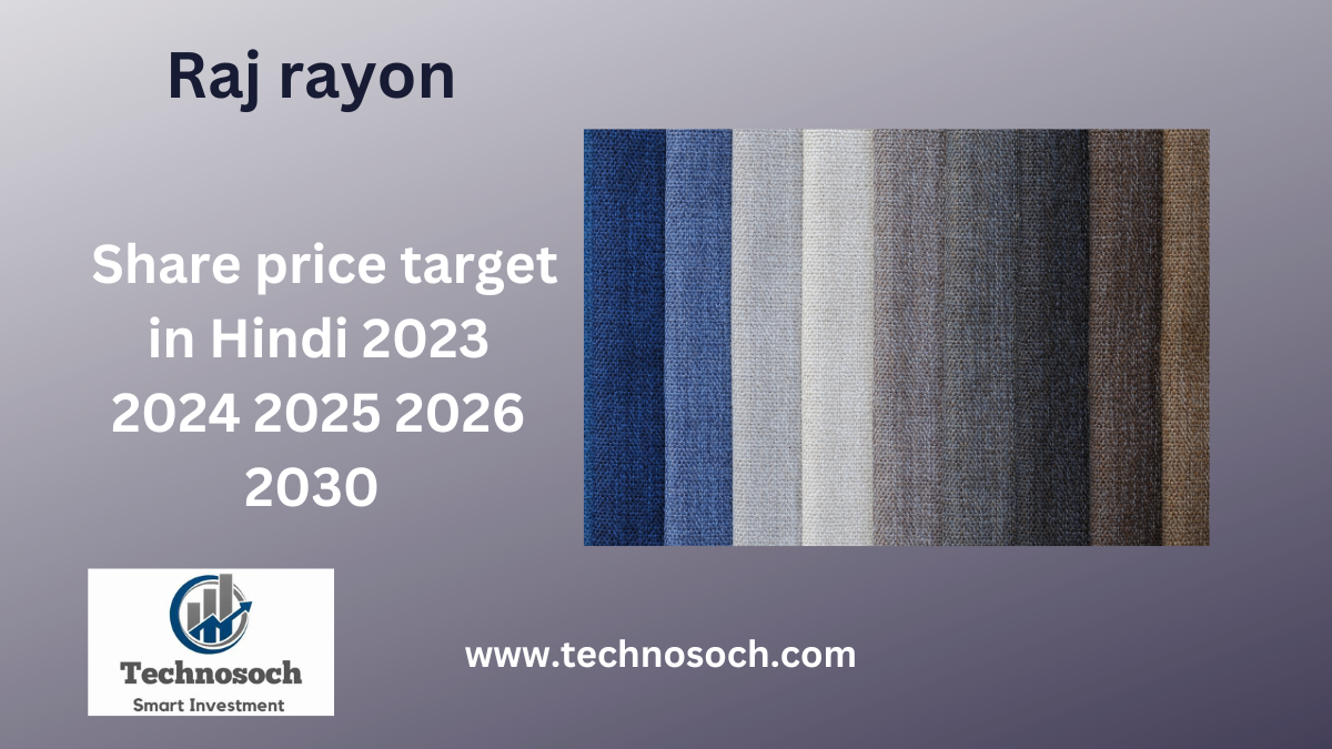 Raj rayon share price target technosoch.com Raj rayon share price target 2023 2024 2025 2026 2030 in hindi