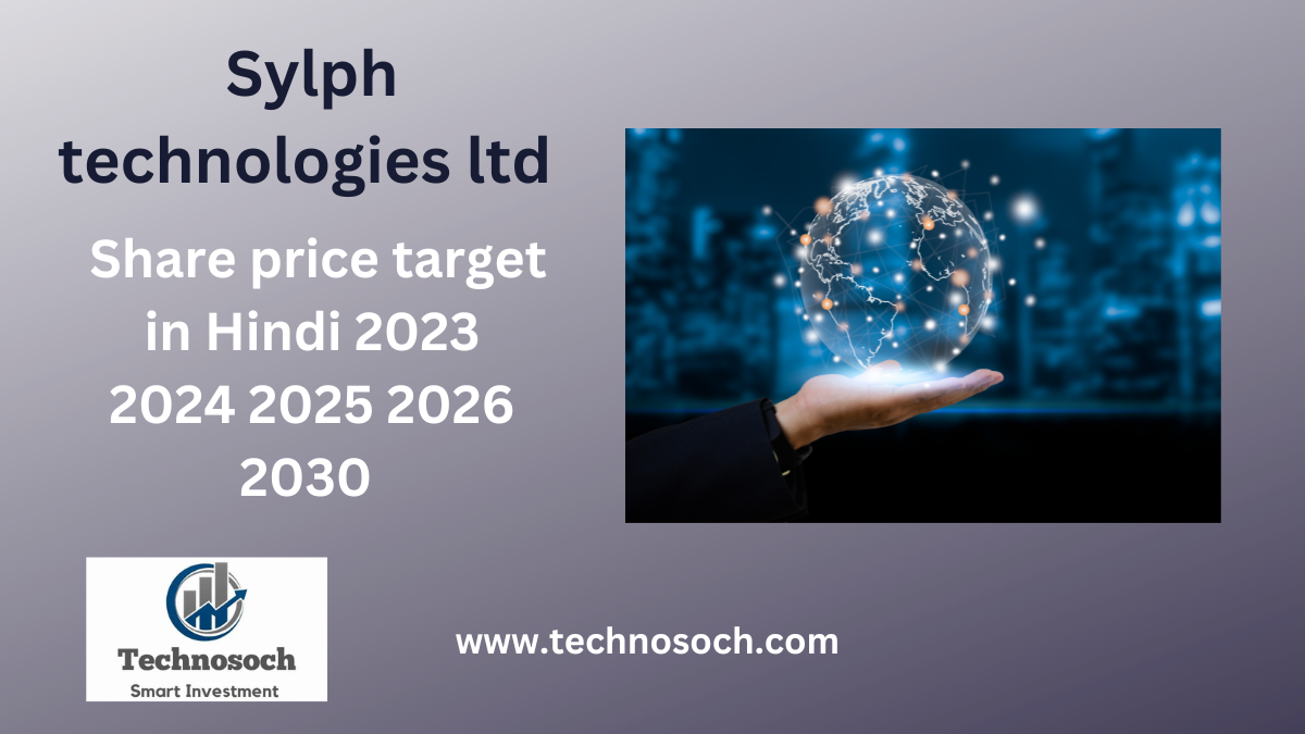 Sylph technologies ltd share price target technosoch.com Sylph technologies ltd share price target 2023 2024 2025 2026 2030 in hindi