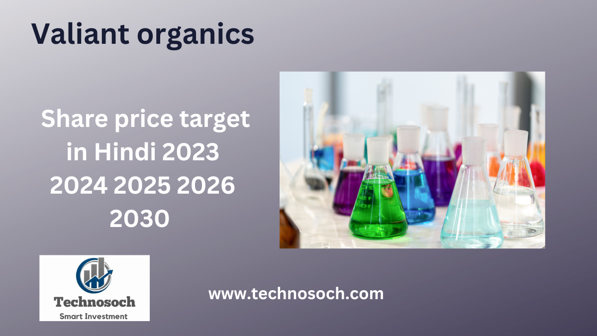 Valiant organics share price target-technosoch.com-