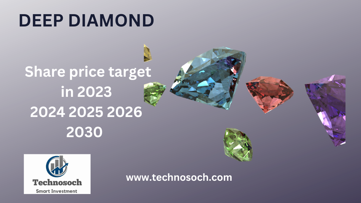 DEEP DIAMOND Share Price Target 2023 2024 2025 2026 2030 technosoch.com DEEP DIAMOND Share Price Target 2023 2024 2025 2026 2030