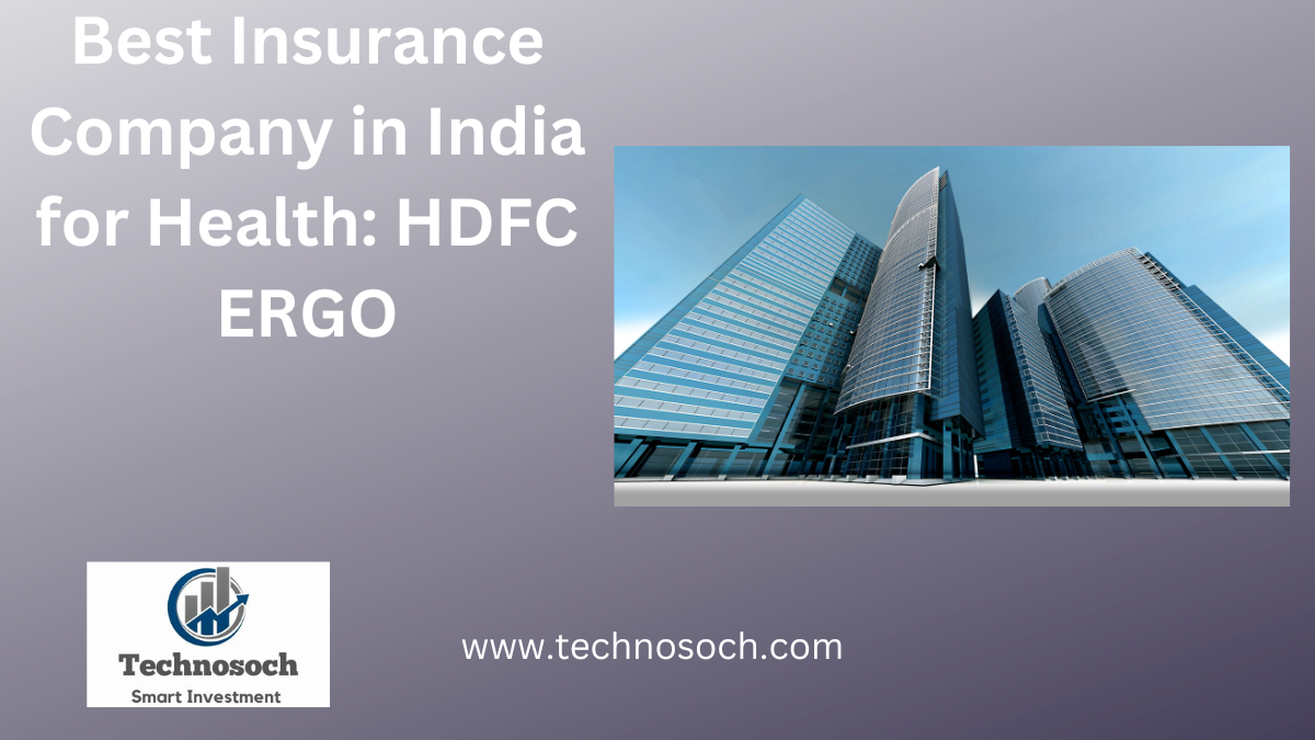 Best Insurance Company in India for Health technosoch.com [2025] Best Insurance Company in India for Health: HDFC ERGO